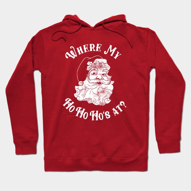 Where My Ho Ho Ho's At? Hoodie by dumbshirts